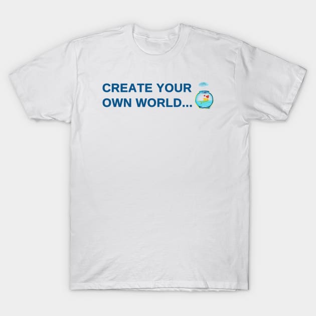 Create your own world T-Shirt by Salma Ismail